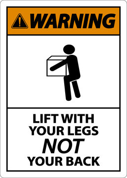 Warning Instructions Lift With Your Legs Sign On White Background