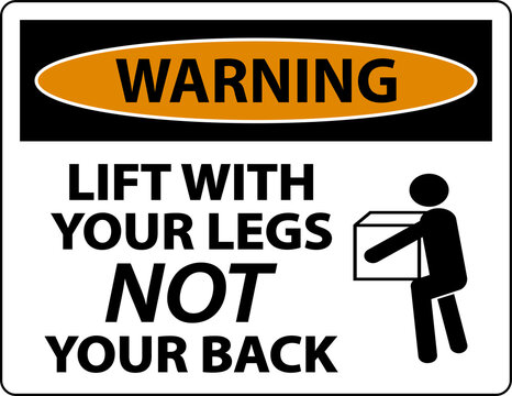 Warning Instructions Lift With Your Legs Sign On White Background