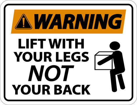Warning Instructions Lift With Your Legs Sign On White Background