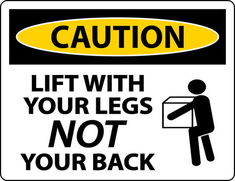Caution Instructions Lift With Your Legs Sign On White Background