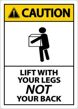 Caution Instructions Lift With Your Legs Sign On White Background