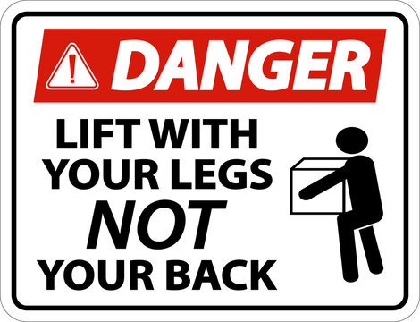 Danger Instructions Lift With Your Legs Sign On White Background