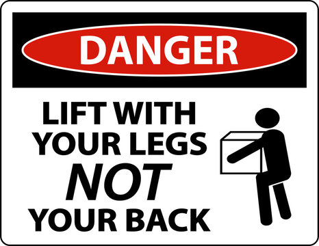 Danger Instructions Lift With Your Legs Sign On White Background