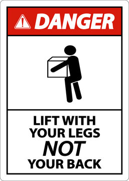 Danger Instructions Lift With Your Legs Sign On White Background