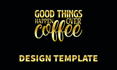 good things happen over coffee vector logo monogram template