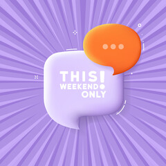 This weekend only. Speech bubble with This weekend only text. Business concept. 3d illustration. Pop art style. Vector line icon for Business and Advertising