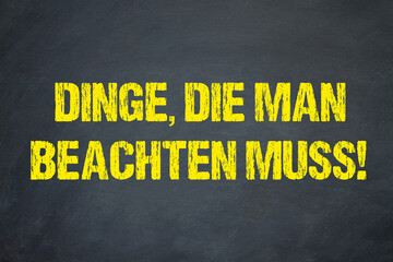 Dinge, die man beachten muss!