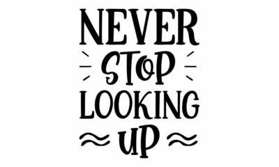 Never Stop Looking Up SVG Design.