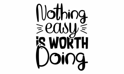 Nothing easy is worth Doing SVG Design.