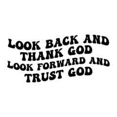 Look back and thank God Look forward and trust God svg design for shirt,Vector Quote Christian.