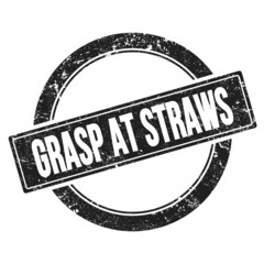 GRASP AT STRAWS text on black grungy round stamp.