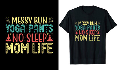 Fototapeta premium Messy Bun Yoga Pants No Sleep Mom Life Yoga t shirt design