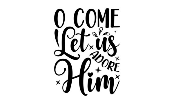  O come let us adore him - Holiday Printable Vector Illustration Quotes For Printable Poster, Tote Bag, Mugs, T-Shirt Design,