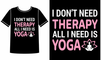 All i need is yoga t shirt design concept