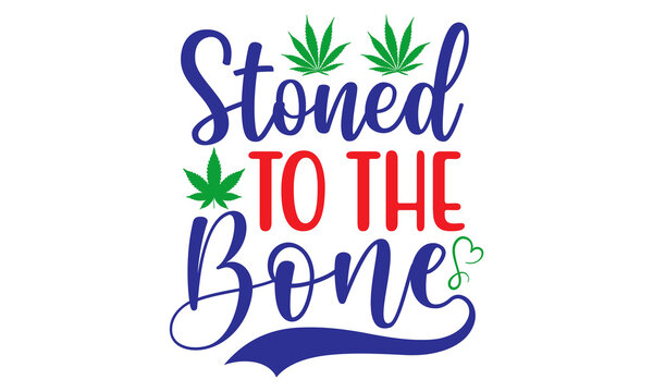Stoned to the bone SVG,Weed Svg Bundle,Weed SVG Bundle, Marijuana SVG Bundle,t-shirt,weed t-shirt, weed design, weed svg vector, Cannabis Svg, 420, Smoke Weed Svg, High Svg, Rolling Tray Svg, Blunt