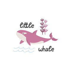 Hand drawn cute cartoon illustration whale and seaweed under the water. Little whale lettering. Flat vector undersea, sea ​​animal, mammal in colored doodle. Poster, postcard or print design for kids