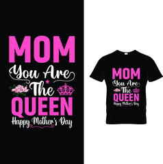 Mom you are the queen happy mother's day t-shirt