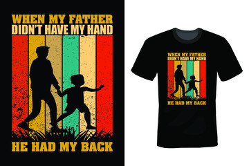 When my father didn't have my hand, he had my back. Dad T shirt design, vintage, typography