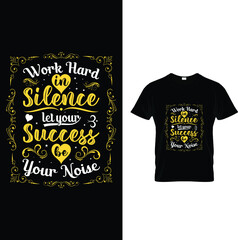 Work hard in silence and let your success typography t-shirt design.