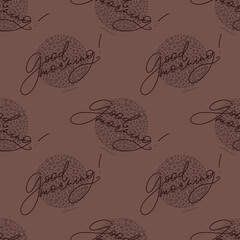 Vector seamless pattern with hand written good morning words and coffee beans filling the circles. Brown color coffee theme background.