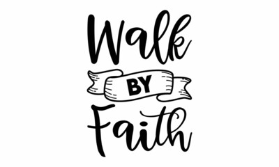 Walk By Faith SVG Design.