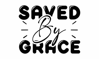 Saved By Grace SVG Design.