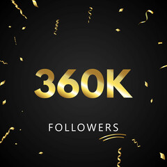 360K or 360 thousand followers with gold confetti isolated on black background. Greeting card template for social networks friends, and followers. Thank you, followers, achievement.