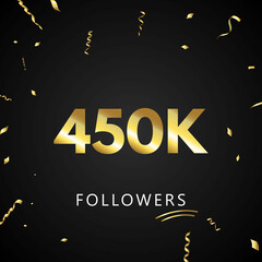 450K or 450 thousand followers with gold confetti isolated on black background. Greeting card template for social networks friends, and followers. Thank you, followers, achievement.