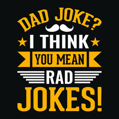 Fototapeta na wymiar Dad joke? I think you mean rad jokes – Fathers day quotes typographic lettering vector design