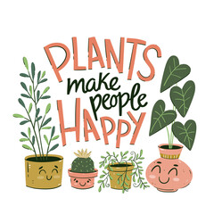 Group of plants in cartoon style with the text "Plants Make People Happy." Funny house plants illustration. Hand-drawn vector illustration. © insemar