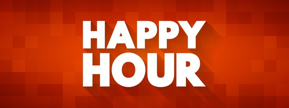 Happy Hour is a marketing term for a time when a venue such as a restaurant or bar offers reduced prices on alcoholic drinks, text concept background