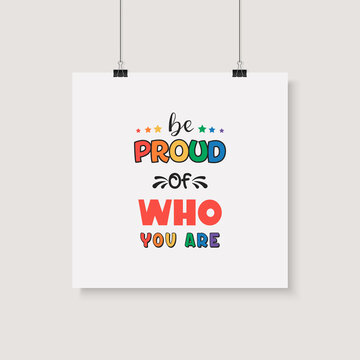 Be Proud of Who You Are. Vector Design for T-shirt, Plackard Print, Pride Month Celebrate Concept. Typography Qute with Lgbt Rainbow, Transgender Flag. LGBT, Gays, Lesbians, Fight for Human Rights