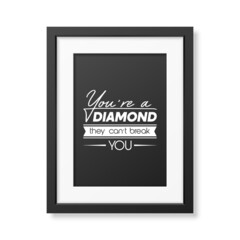 You are a Diamond They Can not Treak You. Vector Typographic Quote Poster with Black Frame. Gemstone, Diamond, Sparkle, Jewerly Concept. Motivational Inspirational Poster, Typography, Lettering