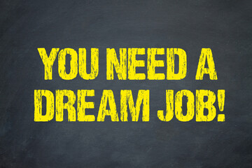 You need a Dream Job!