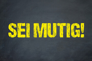 Sei mutig!
