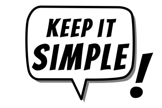 Keep It Simple quote design in black & white colors inside a speech bubble. Used as a poster or a background for concepts like simplifying things, make it easy to understand & straight to the point.