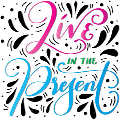 Live In The Present Text. Handwritten Inspirational Motivational Quote. Modern Calligraphy. Support Handwritten Quote. Pretty Doodle Design For Cup, sticker, pin, shirt, banner, etc