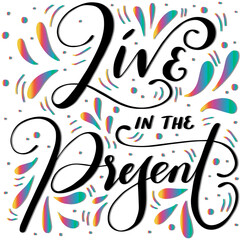 Live In The Present Text. Handwritten Inspirational Motivational Quote. Modern Calligraphy. Support Handwritten Quote. Pretty Doodle Design For Cup, sticker, pin, shirt, banner, etc
