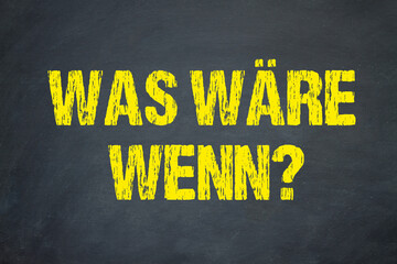 Was wäre wenn?