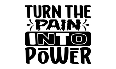 Turn the pain into power- motivation t-shirt design, Hand drawn lettering phrase, Calligraphy t-shirt design, Handwritten vector sign, EPS 10