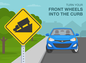 Outdoor parking rules and tips. How to park on a hill. Turn your front wheels into the curb. Close-up view of a downhill sign. Flat vector illustration template.