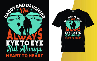 Daddy and daughter not always eye to eye but always heart to heart Father's Day T-Shirt Design.