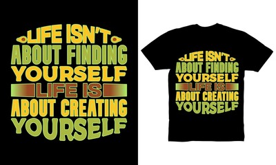 Obraz premium Life isn't about finding yourself life is about creating yourself t-shirt design