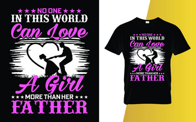 No one in this world can love a girl more than her father Father's Day T-Shirt Design.