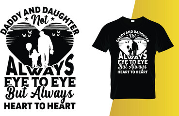 Daddy and daughter not always eye to eye but always heart to heart Father's Day T-Shirt Design.