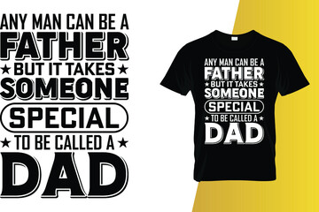 Any man can be a father but it takes someone special to be called a dad Father's Day T-Shirt Design.