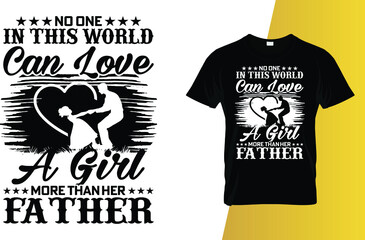 No one in this world can love a girl more than her father Father's Day T-Shirt Design.