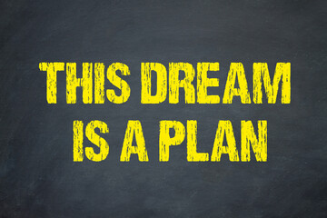 This dream is a plan