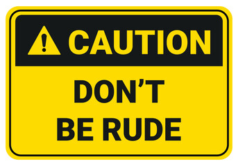 Don't be a rude sign. safety sign danger