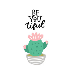 Be you tiful. Cactus quote. Funny cactus phrase hand lettering design. Home plant hand drawn vector element for t shirt, mugs, posters, stickers, wall art.